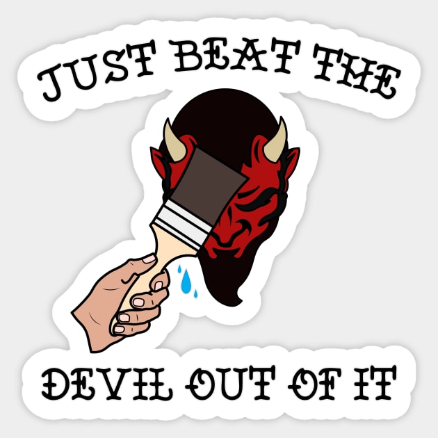 Just Beat the Devil Out Of It Sticker by charlescheshire